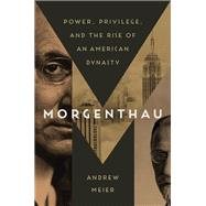 Morgenthau Power, Privilege, and the Rise of an American Dynasty