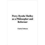 Percy Bysshe Shelley As a Philosopher and Reformer