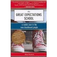 Great Expectations School : A Rookie Year in the New Blackboard Jungle
