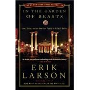 In the Garden of Beasts Love, Terror, and an American Family in Hitler's Berlin