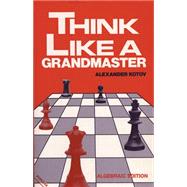 Think Like A Grandmaster Algebraic Edition