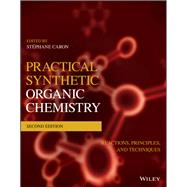 Practical Synthetic Organic Chemistry Reactions, Principles, and Techniques