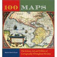 100 Maps The Science, Art and Politics of Cartography Throughout History