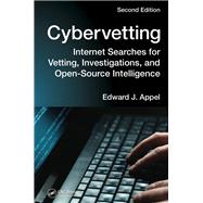 Cybervetting: Internet Searches for Vetting, Investigations, and Open-Source Intelligence, Second Edition