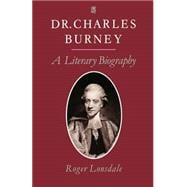 Dr. Charles Burney A Literary Biography