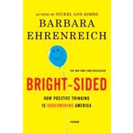 Bright-Sided How Positive Thinking Is Undermining America,9780312658854