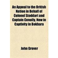 An Appeal to the British Nation in Behalf of Colonel Stoddart and Captain Conolly, Now in Captivity in Bokhara