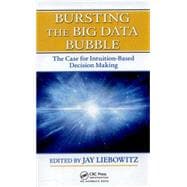 Bursting the Big Data Bubble: The Case for Intuition-Based Decision Making