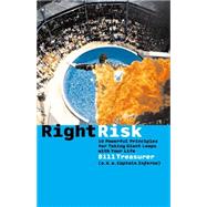 Right Risk : 10 Powerful Principles for Taking Giant Leaps with Your Life