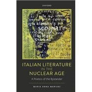 Italian Literature in the Nuclear Age A Poetics of the Bystander