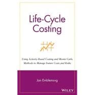 Life-Cycle Costing Using Activity-Based Costing and Monte Carlo Methods to Manage Future Costs and Risks