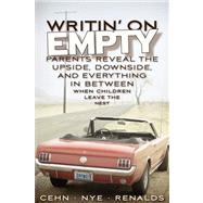 Writin' on Empty : Parents Reveal the Upside, Downside, and Everything in Between When Children Leave the Nest