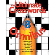 Ultimate Crossword Omnibus : 150 Puzzles to Test Your Savvy, Challenge Your Memory, and Ultimately Boggle Your Mind!