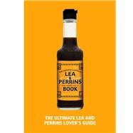 The Lea & Perrins Worcestershire Sauce Book The Ultimate Worcester Sauce Lover’s Guide
