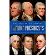Patriot Presidents From George Washington to John Quincy Adams