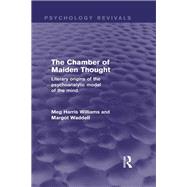 The Chamber of Maiden Thought (Psychology Revivals): Literary origins of the psychoanalytic model of the mind