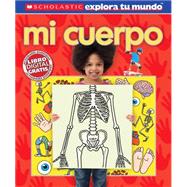 Scholastic explora tu mundo: Mi cuerpo (Spanish language edition of Scholastic Discover More: My Body)