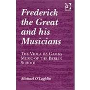 Frederick the Great and his Musicians: The Viola da Gamba Music of the Berlin School