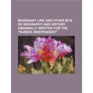 Boundary Line and Other Bits of Biography and History Originally Written for the 