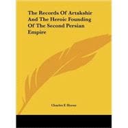 The Records of Artakshir and the Heroic Founding of the Second Persian Empire