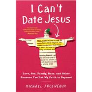 I Can't Date Jesus Love, Sex, Family, Race, and Other Reasons I've Put My Faith in Beyoncé