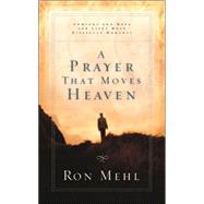 Prayer That Moves Heaven : Comfort and Hope for Life's Most Difficult Moments