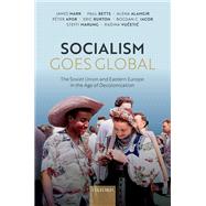 Socialism Goes Global The Soviet Union and Eastern Europe in the Age of Decolonisation