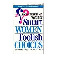 Smart Women, Foolish Choices : Finding the Right Men, Avoiding the Wrong Ones