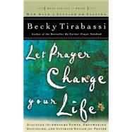 Let Prayer Change Your Life : Discover the Awesome Power of, Empowering Discipline of, and Ultimate Design for Prayer
