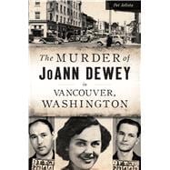 The Murder of Joann Dewey in Vancouver, Washington