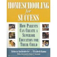 Homeschooling for Success How Parents Can Create a Superior Education for Their Child