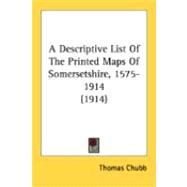 A Descriptive List Of The Printed Maps Of Somersetshire, 1575-1914