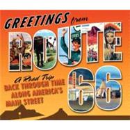 Greetings from Route 66  The Ultimate Road Trip Back Through Time Along America's Main Street