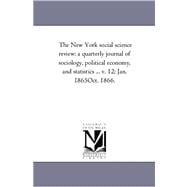New York Social Science Review : A Quarterly Journal of Sociology, Political Economy, and Statistics ... V. 1-2; Jan. 1865-Oct. 1866