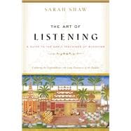 The Art of Listening A Guide to the Early Teachings of Buddhism