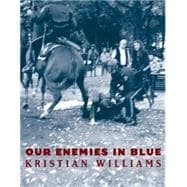 Our Enemies in Blue : A History of Police Violence in the United States