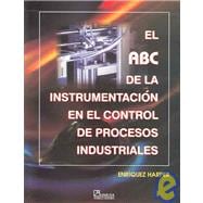 El abc de la instrumentacion en el control de procesos Industriales / The ABC of Instrumentation in the Control of Industrial Processes