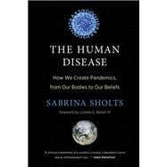The Human Disease How We Create Pandemics, from Our Bodies to Our Beliefs book cover, ISBN 9780262048859
