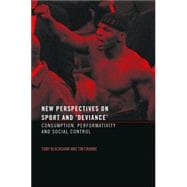 New Perspectives on Sport and 'Deviance': Consumption, Peformativity and Social Control