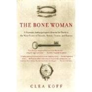 The Bone Woman A Forensic Anthropologist's Search for Truth in the Mass Graves of Rwanda, Bosnia, Croatia, and Kosovo