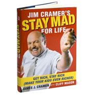 Jim Cramer's Stay Mad for Life Get Rich, Stay Rich (Make Your Kids Even Richer)