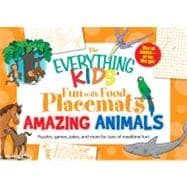 The Everything Kids' Fun With Food Placemats Amazing Animals: Puzzles, Games, Jokes and More for Tons of Mealtime Fun!