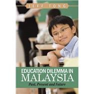 Education Dilemma in Malaysia: Past, Present and Future