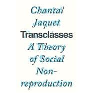 Transclasses A Theory of Social Non-Reproduction