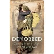 Demobbed : Coming Home after the World War Two