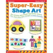 Super-Easy Shape Art Fun Activities with Instant Reproducible Patterns that Teach Early Math Concepts