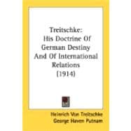Treitschke : His Doctrine of German Destiny and of International Relations (1914)