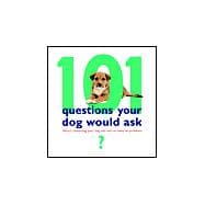 101 Questions Your Dog Would Ask