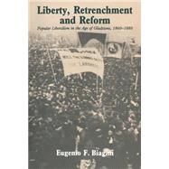 Liberty, Retrenchment and Reform: Popular Liberalism in the Age of Gladstone, 1860â€“1880