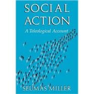 Social Action: A Teleological Account